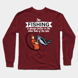 The fishing is always better on the other side of the lake Long Sleeve T-Shirt